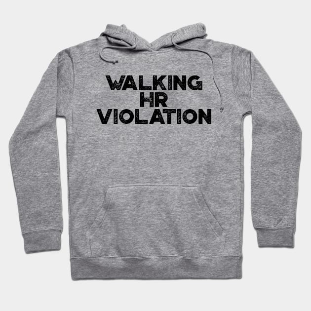 Walking HR Violation Funny Hoodie by truffela